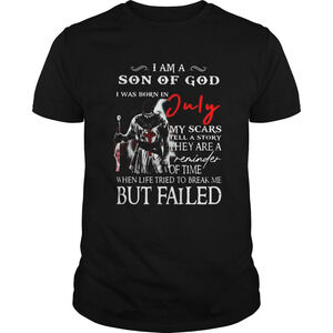 I Am A Son Of God I Was Born In July But Failed Shirt